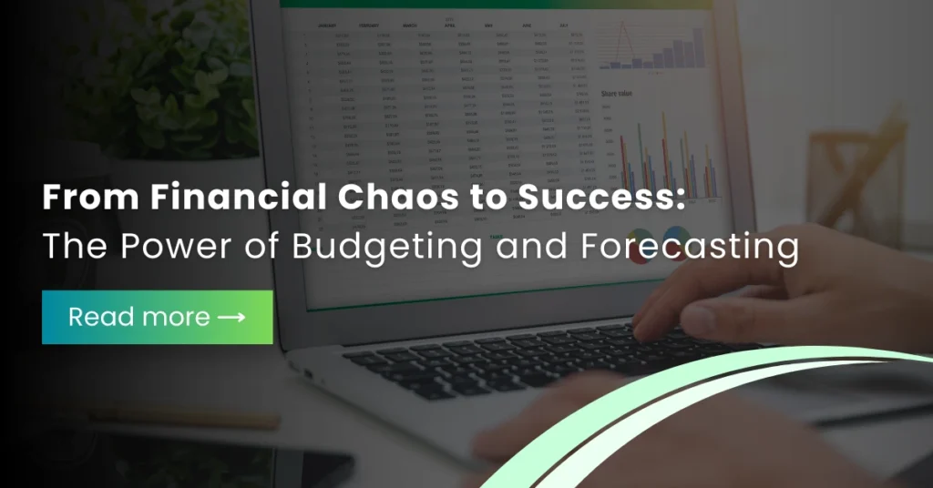From Financial Chaos to Success: The Power of Budgeting and Forecasting