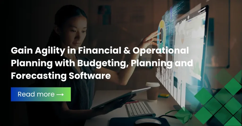Gain Agility in Financial & Operational Planning with Budgeting, Planning and Forecasting Software