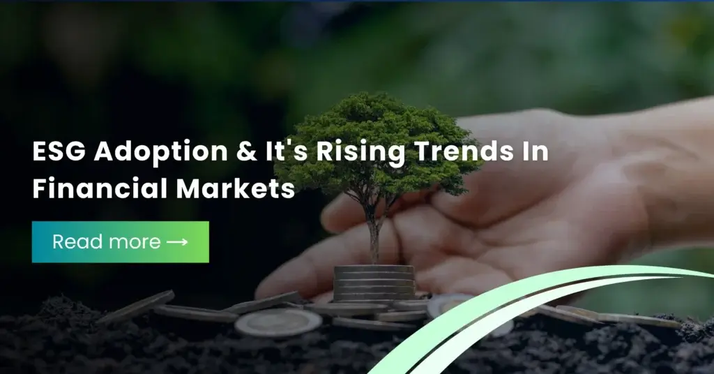 ESG Adoption & It’s Rising Trends In Financial Markets