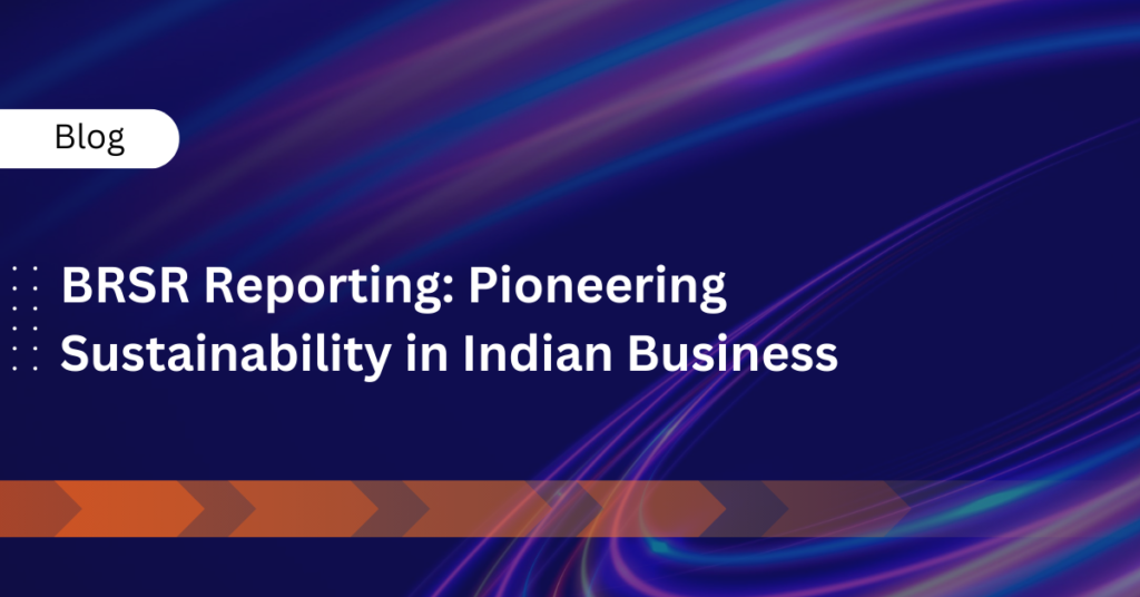 BRSR Reporting: Pioneering Sustainability in Indian Business