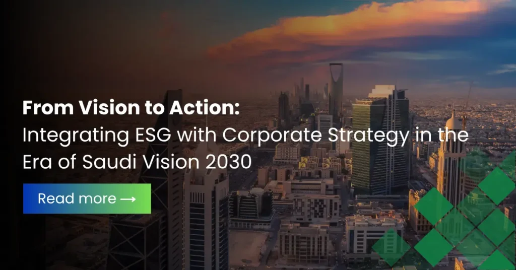 From Vision to Action: Integrating ESG with Corporate Strategy in the Era of Saudi Vision 2030