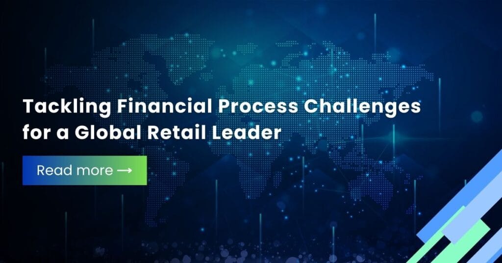 Tackling Financial Process Challenges for a Global Retail Leader | Case Study