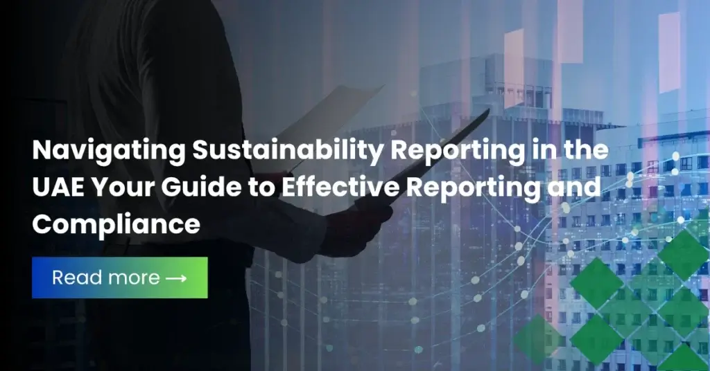 Navigating Sustainability Reporting in the UAE  Your Guide to Effective Reporting and Compliance