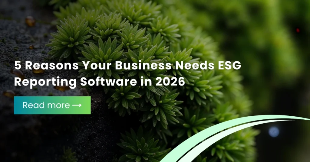 5 Reasons Your Business Needs ESG Reporting Software in 2026 (And beyond!)