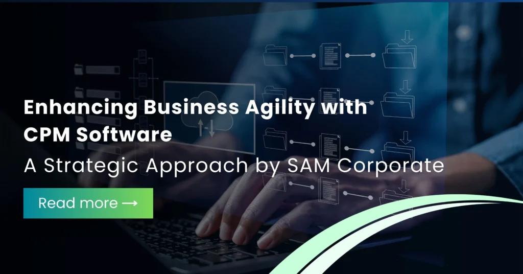 Enhancing Business Agility with CPM Software: A Strategic Approach by SAM Corporate
