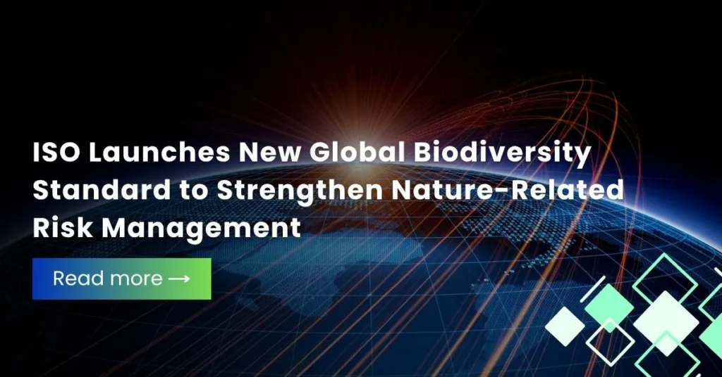 ISO Launches New Global Biodiversity Standard to Strengthen Nature-Related Risk Management