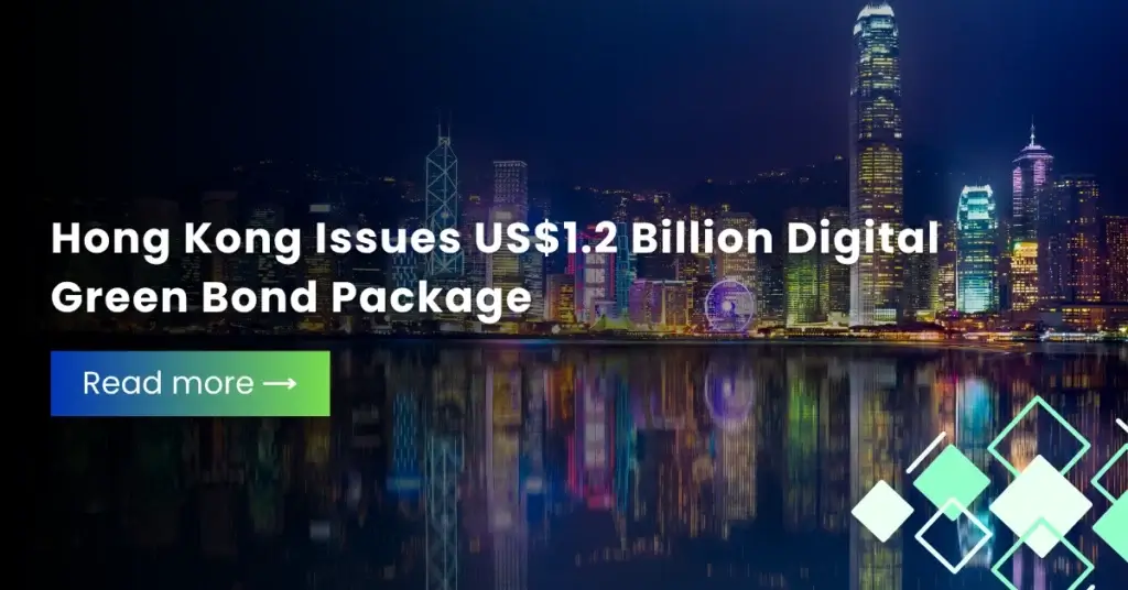 Hong Kong Issues US$1.2 Billion Digital Green Bond Package