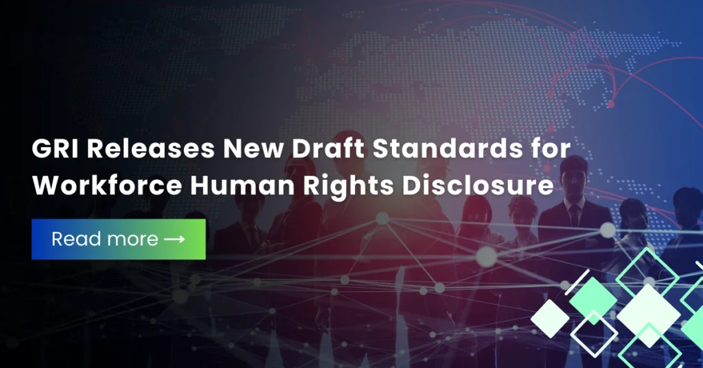 GRI Releases New Draft Standards for Workforce Human Rights Disclosure