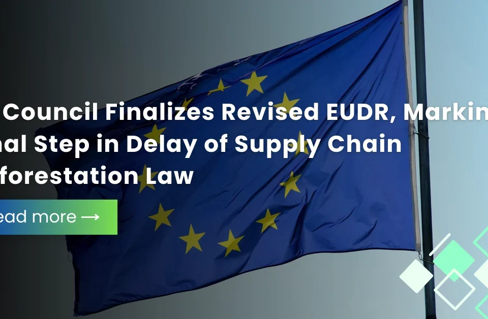 EU flag representing the European Council’s final approval of the revised EUDR, marking a delay in the EU supply chain deforestation regulation.
