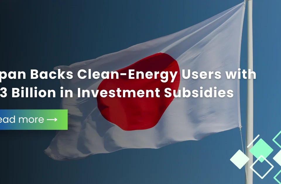 Japanese national flag symbolizing Japan’s $1.3 billion government subsidies backing clean energy users and low-carbon investment initiatives.