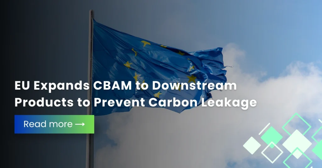 EU Expands CBAM to Downstream Products to Prevent Carbon Leakage