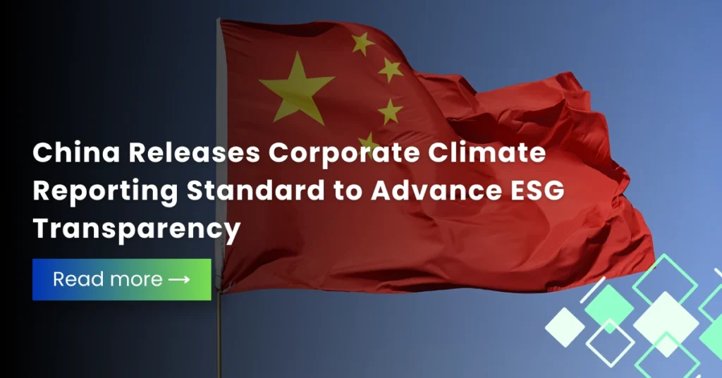 China Releases Corporate Climate Reporting Standard to Advance ESG Transparency