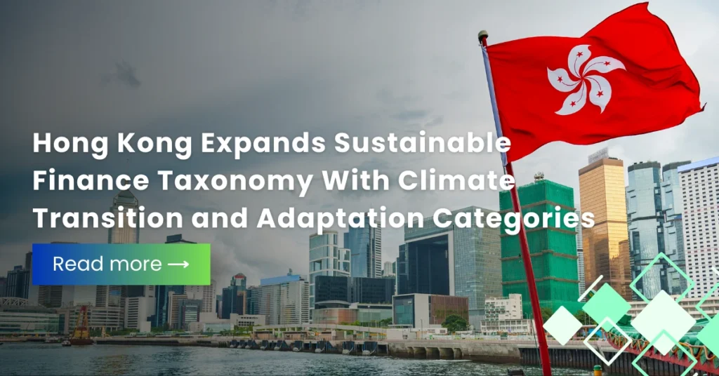 Hong Kong Expands Sustainable Finance Taxonomy With Climate Transition and Adaptation Categories