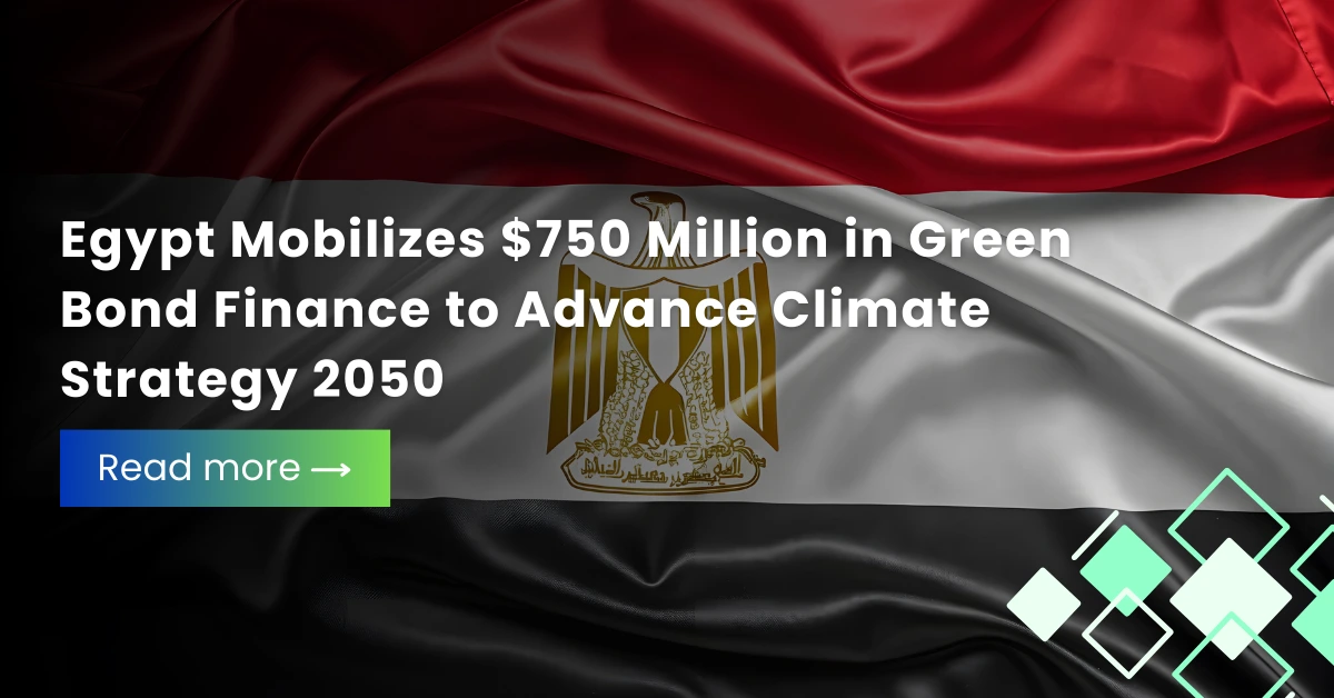 Egypt Raises $750M in Green Bonds for Climate 2050