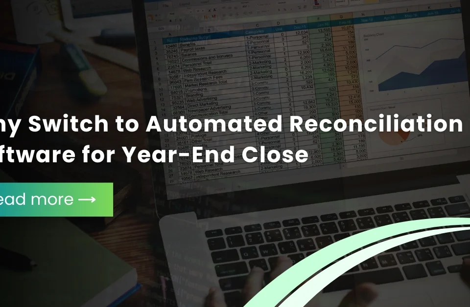 A person's hands using a laptop displaying financial spreadsheets with a text overlay about switching to automated reconciliation software for year-end close.