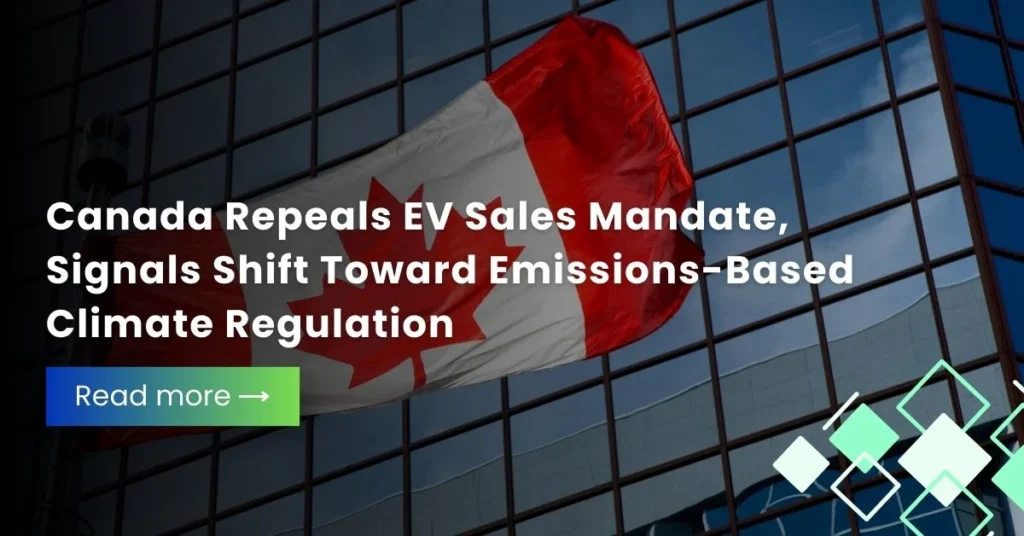 Canada Repeals EV Sales Mandate, Shifts to Emissions-Based Climate Rules
