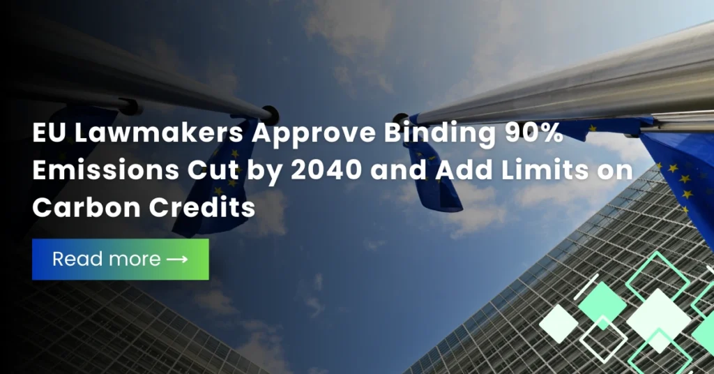 EU Lawmakers Approve Binding 90% Emissions Cut by 2040 and Add Limits on Carbon Credits