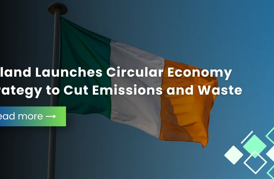 The national flag of Ireland waving against a blue sky with a headline about Ireland launching a Circular Economy Strategy to cut emissions and waste.