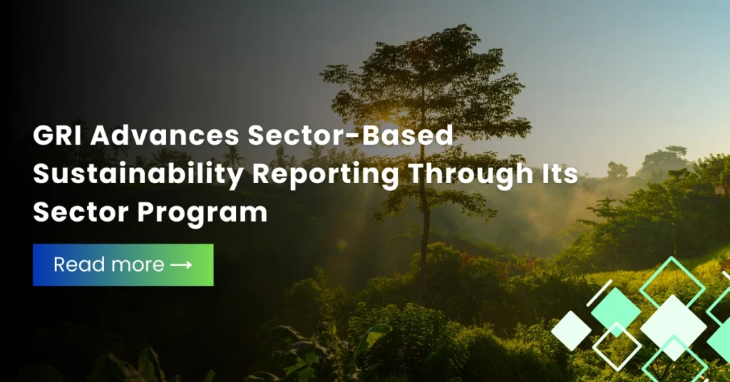 GRI Advances Sector-Based Sustainability Reporting Through Its Sector Program