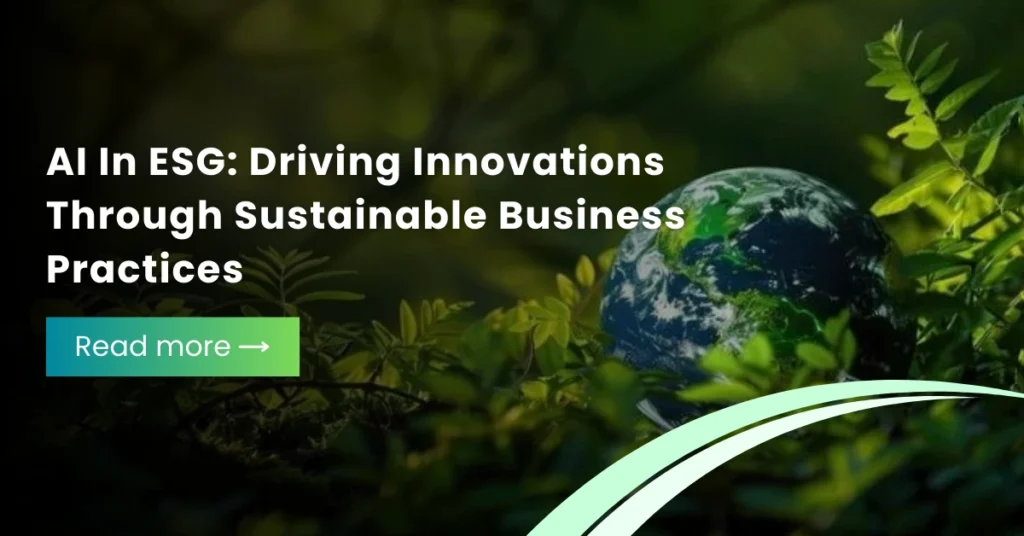 AI In ESG: Driving Innovations Through Sustainable Business Practices