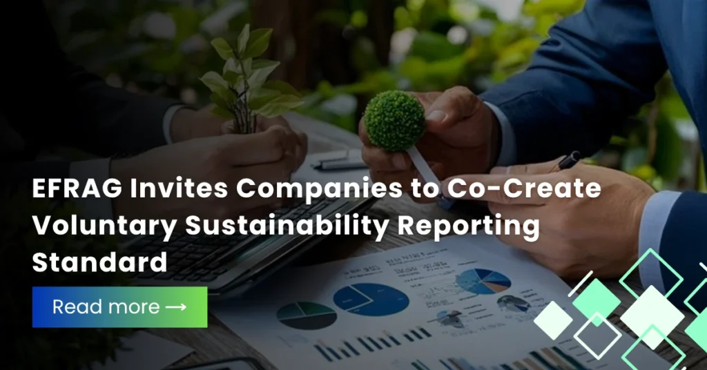 EFRAG Invites Companies to Co-Create Voluntary Sustainability Reporting Standard