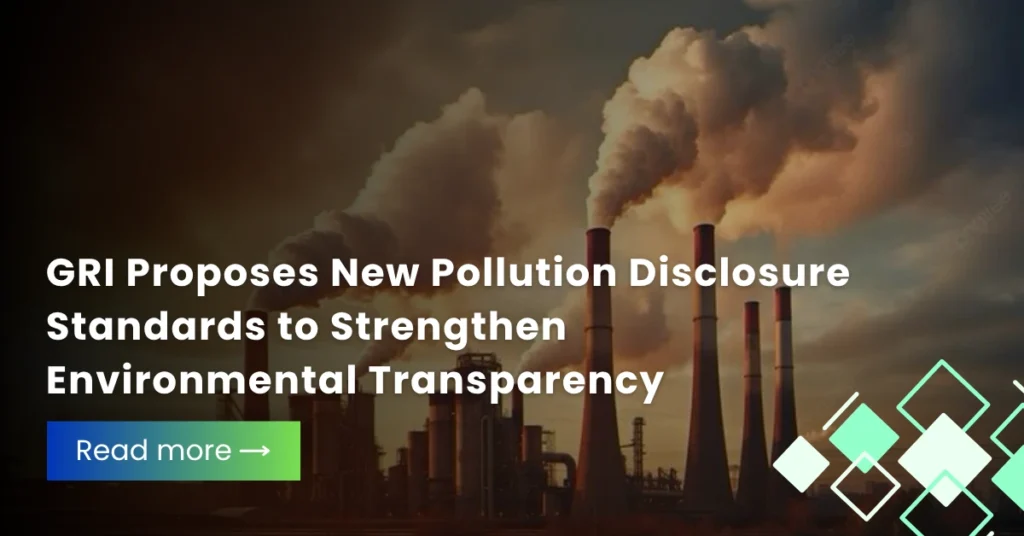 GRI Proposes New Pollution Disclosure Standards to Strengthen Environmental Transparency
