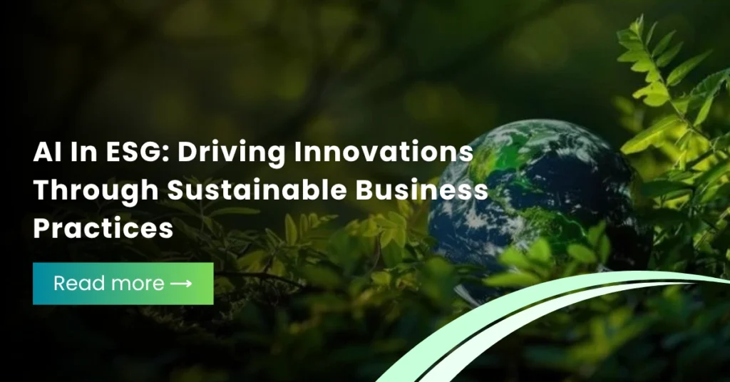 AI In ESG: Driving Innovations Through Sustainable Business Practices