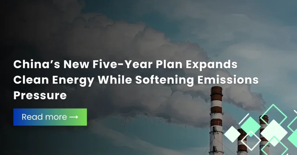 China’s New Five-Year Plan Expands Clean Energy While Softening Emissions Pressure