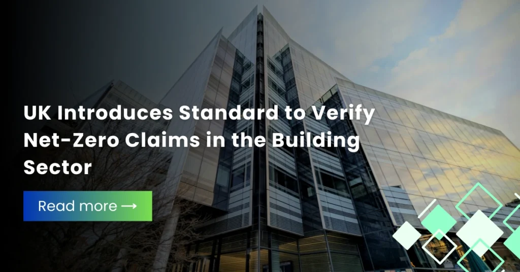 UK Introduces Standard to Verify Net-Zero Claims in the Building Sector