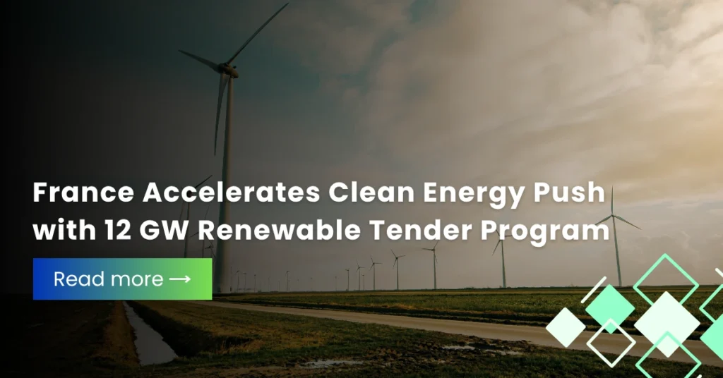 France Accelerates Clean Energy Push with 12 GW Renewable Tender Program