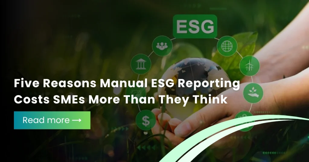 Five Reasons Manual ESG Reporting Costs SMEs More Than They Think