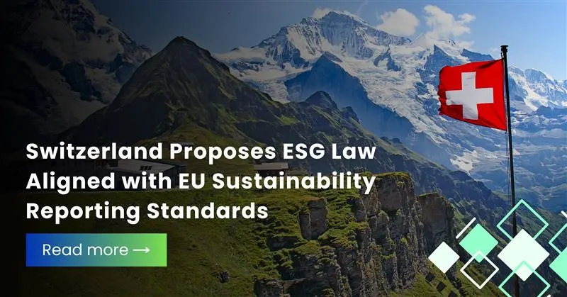Switzerland Proposes ESG Law Aligned with EU Sustainability Reporting Standards