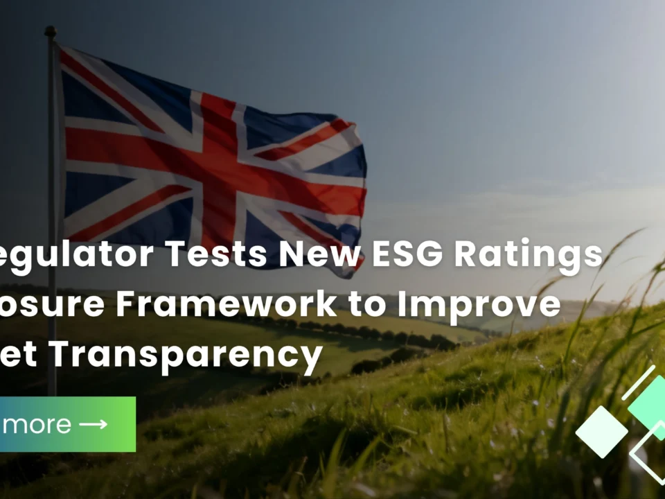 UK FCA Pilots ESG Ratings Disclosure Rules to Boost Transparency