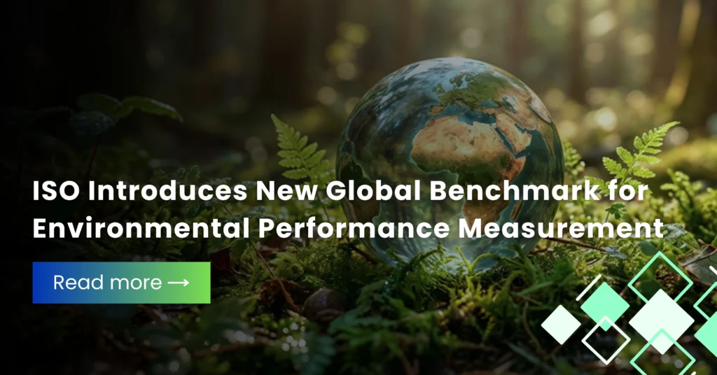ISO Introduces New Global Benchmark for Environmental Performance Measurement