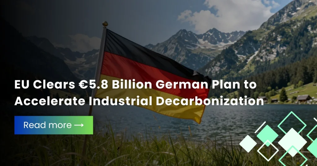 EU Clears €5.8 Billion German Plan to Accelerate Industrial Decarbonization