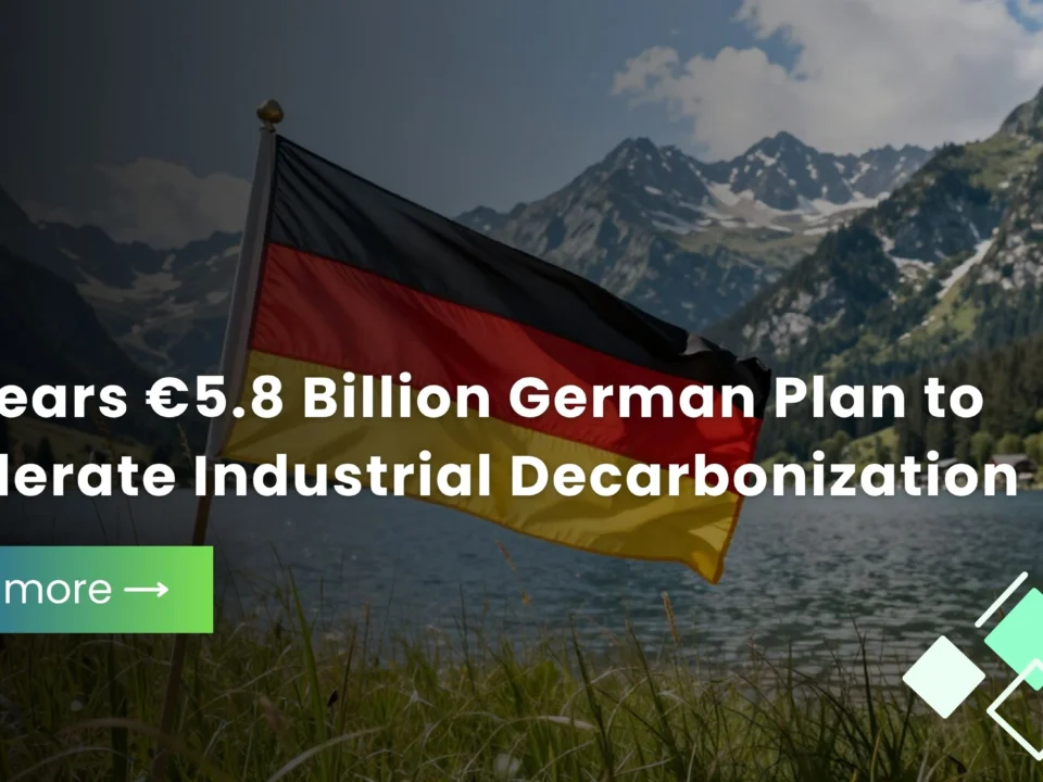 Germany has received approval from the European Commission for a €5.8 billion scheme to cut industrial emissions.