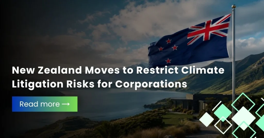 New Zealand Moves to Restrict Climate Litigation Risks for Corporations