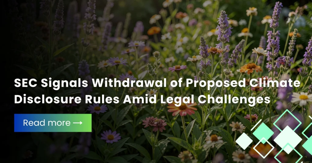 SEC Signals Withdrawal of Proposed Climate Disclosure Rules Amid Legal Challenges