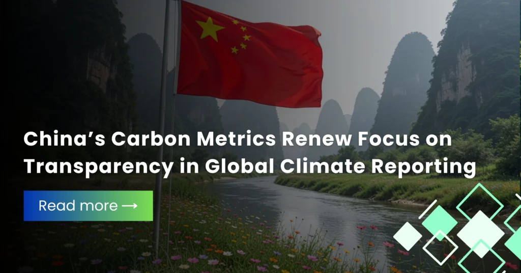 China’s Carbon Metrics Renew Focus on Transparency in Global Climate Reporting