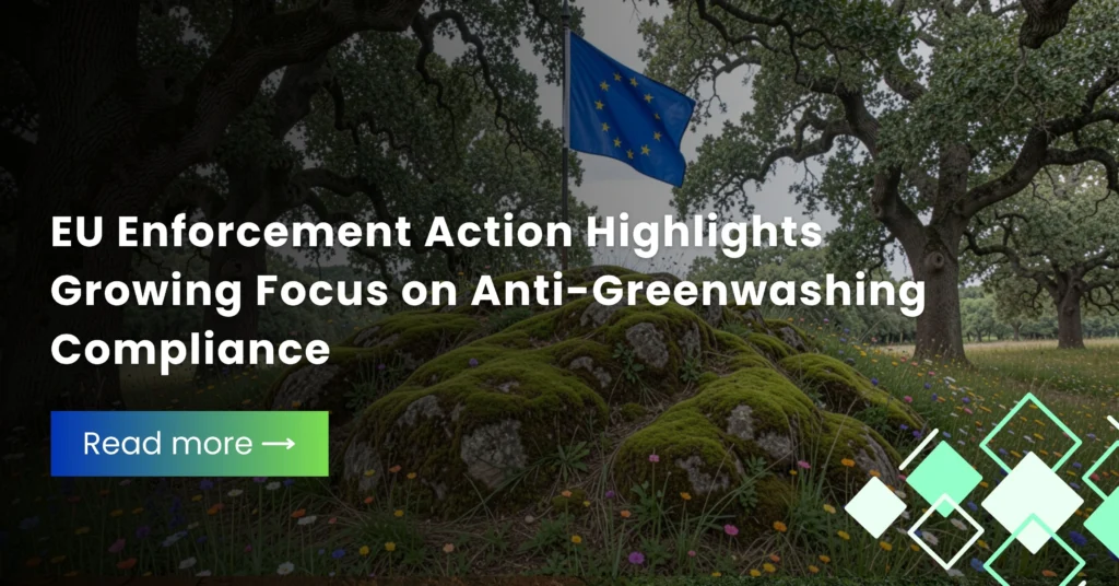 EU Enforcement Action Highlights Growing Focus on Anti-Greenwashing Compliance