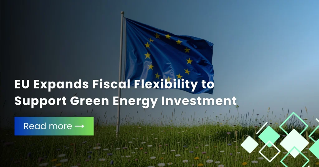 EU Expands Fiscal Flexibility to Support Green Energy Investment