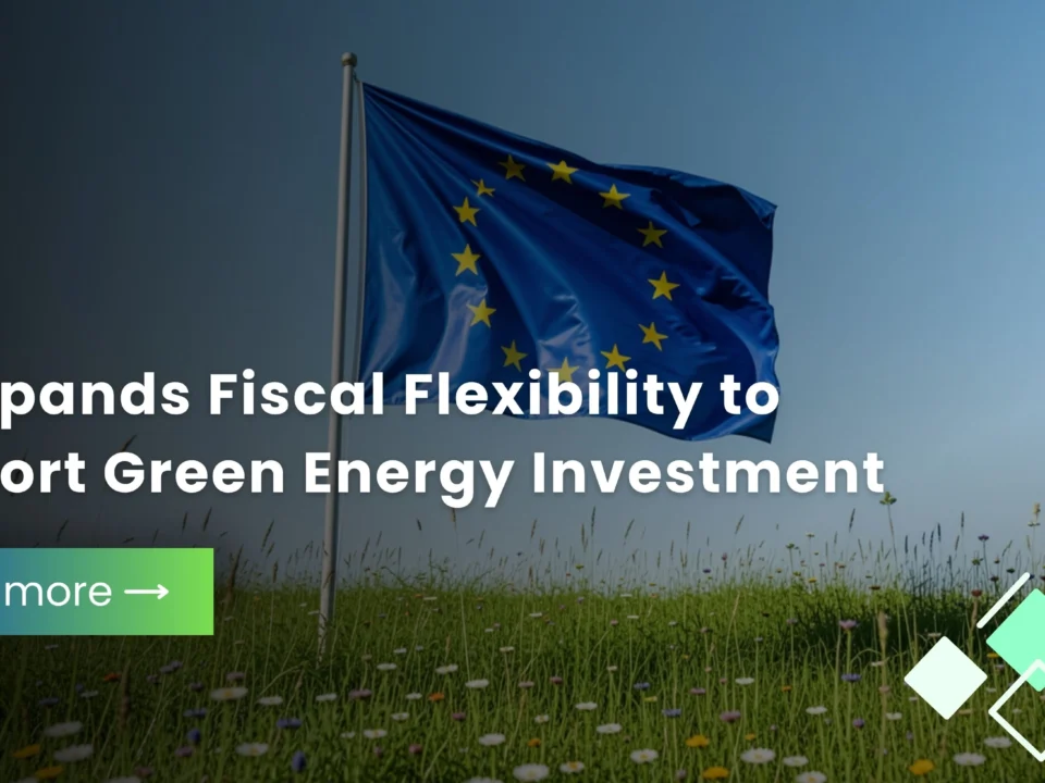 EU Strengthens Support for Clean Energy Investment Through Fiscal Flexibility