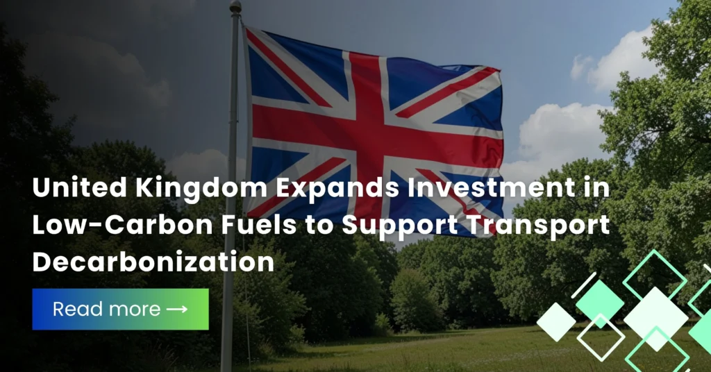 United Kingdom Expands Investment in Low-Carbon Fuels to Support Transport Decarbonization