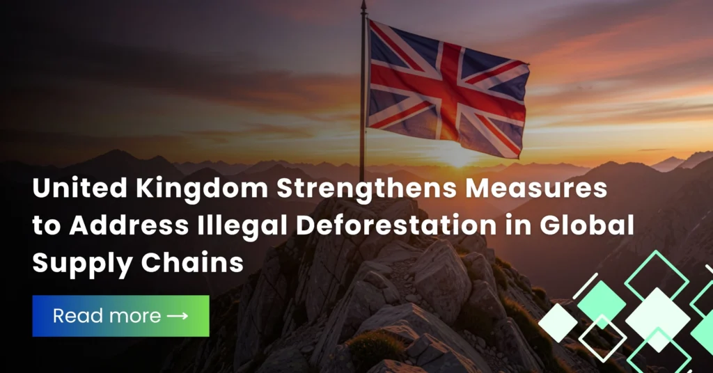 Sustainable Supply Chains Gain Momentum Through Stronger Deforestation Measures