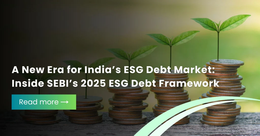 A New Era for India’s ESG Debt Market: Inside SEBI’s 2025 ESG Debt Framework