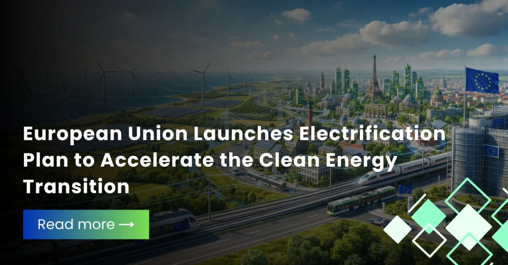 European Union Launches Electrification Plan to Accelerate the Clean Energy Transition