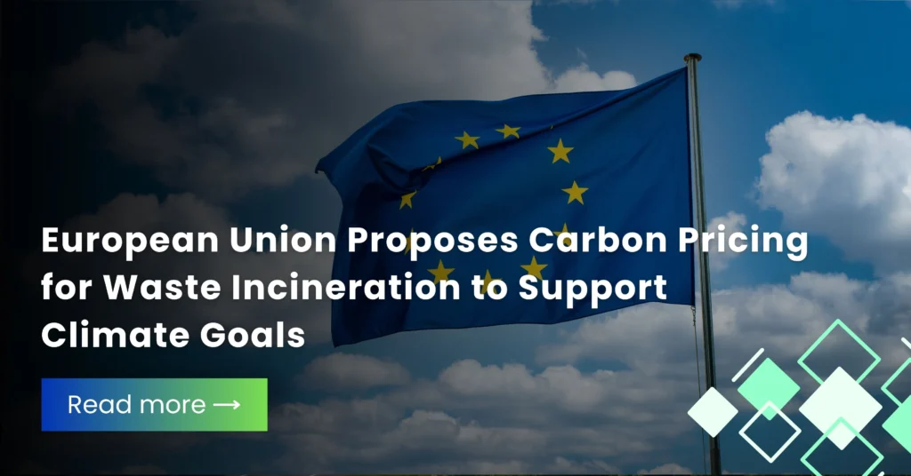 European Union Proposes Carbon Pricing for Waste Incineration to Support Climate Goals