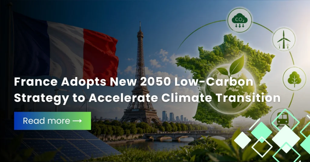 France Adopts New 2050 Low-Carbon Strategy to Accelerate Climate Transition