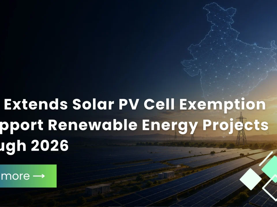 India Extends Solar PV Cell Exemption to Support Renewable Energy Projects Through 2026