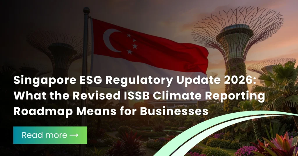 Singapore ESG Regulatory Update 2026: What the Revised ISSB Climate Reporting Roadmap Means for Businesses